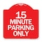 Signmission Designer Series Sign-15 Minute Parking Only, Red & White Aluminum Sign, 18" x 18", RW-1818-24419 A-DES-RW-1818-24419 - alternate 1